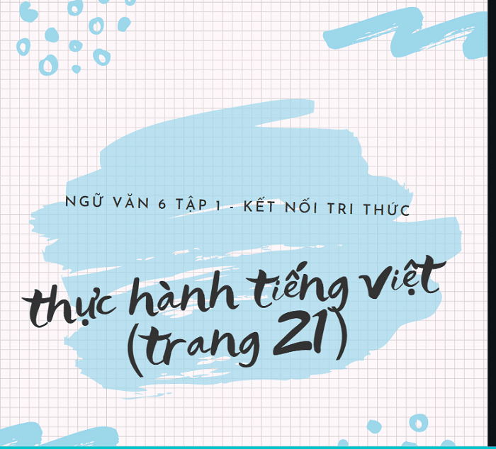 Soạn Thực hành tiếng việt – Ngữ văn 6 tập 1 trang 21 – Kết nối tri thức