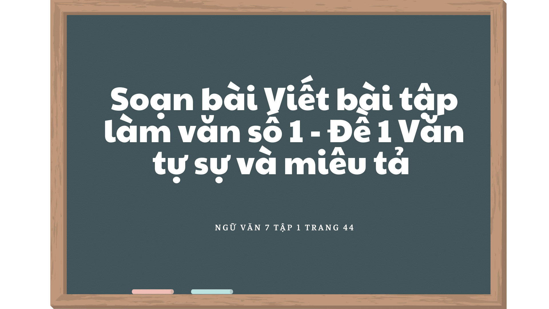 Soạn Văn tự sự và miêu tả Đề 1 trang 44 ngữ văn 7 tập 1