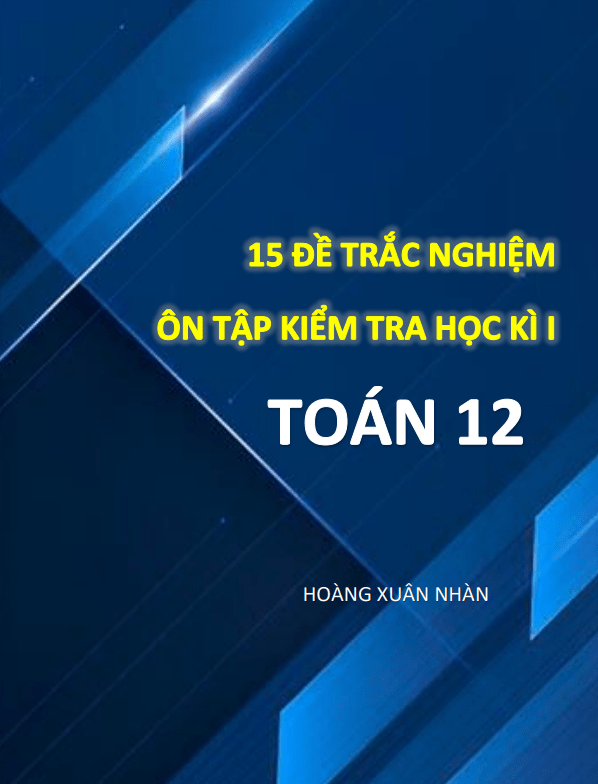 15 đề trắc nghiệm ôn tập kiểm tra học kì 1 Toán 12 có đáp án và lời giải