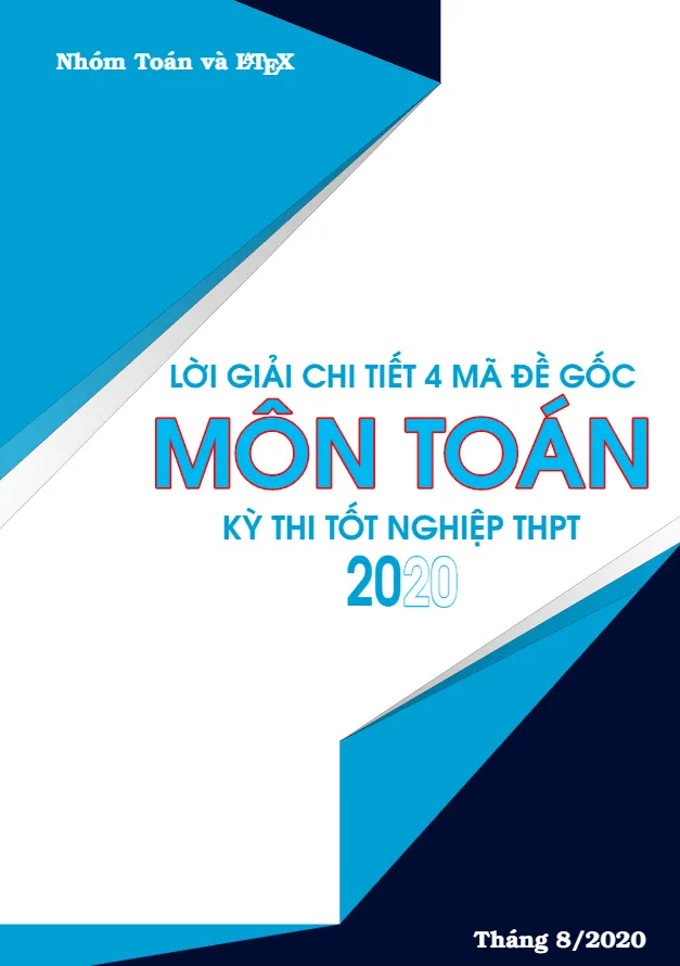 Lời giải chi tiết 4 mã đề gốc kỳ thi tốt nghiệp THPT 2020 môn Toán