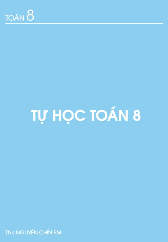 Tài liệu tự học Toán 8 – Nguyễn Chín Em