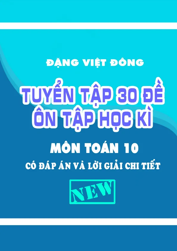 Tuyển tập 30 đề ôn tập học kì 1 Toán 10 có đáp án và lời giải chi tiết – Đặng Việt Đông