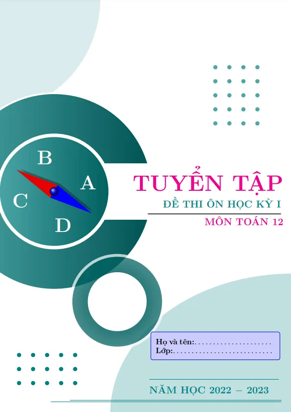 Tuyển tập 30 đề trắc nghiệm ôn thi cuối học kỳ 1 môn Toán 12 có đáp án