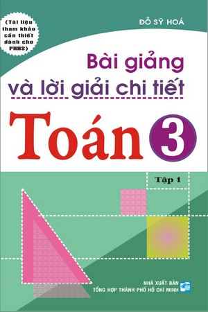 Bài Giảng Và Lời Giải Chi Tiết Toán 3 Tập 1