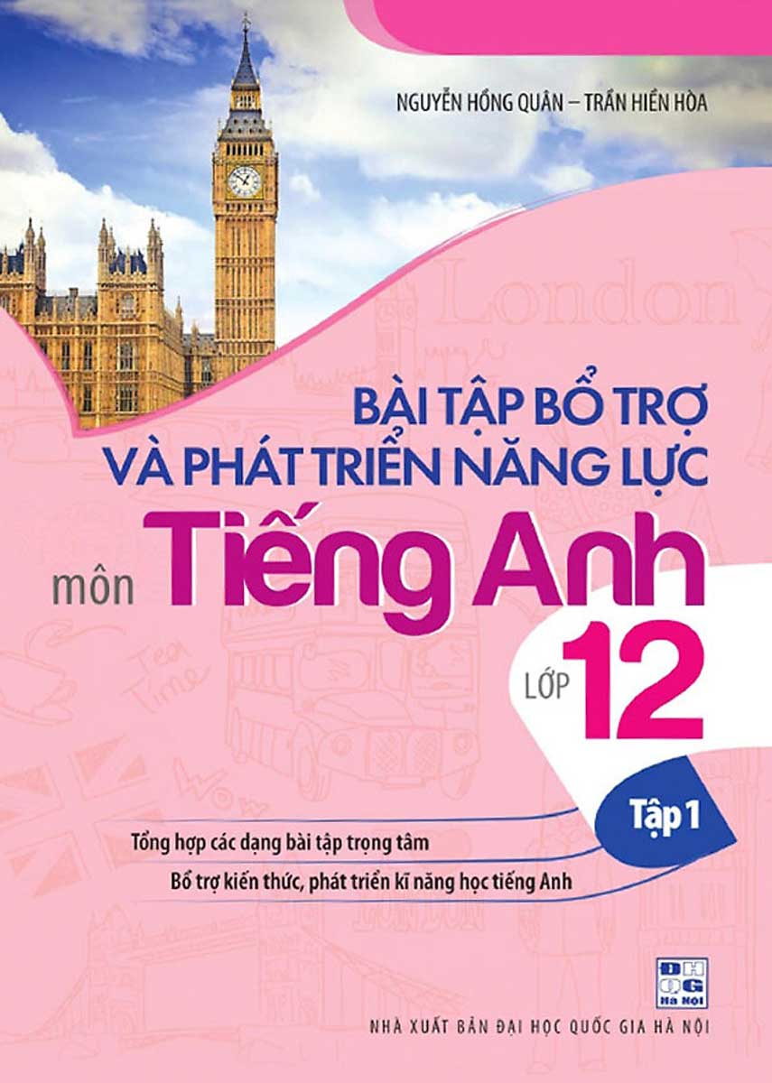 Bài Tập Bổ Trợ Và Phát Triển Năng Lực Môn Tiếng Anh Lớp 12 (Tập 1)