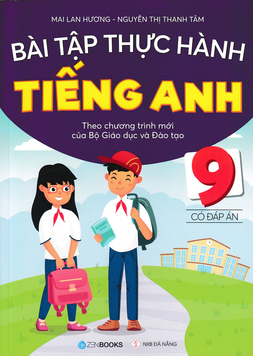 Bài Tập Thực Hành Tiếng Anh 9 - Có Đáp Án (Theo Chương Trình Mới Của Bộ Giáo Dục Và Đào Tạo)