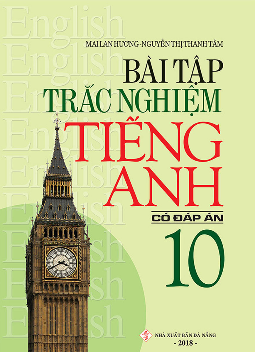 Bài Tập Trắc Nghiệm Tiếng Anh Lớp 10 - Có Đáp Án (Mai Lan Hương)