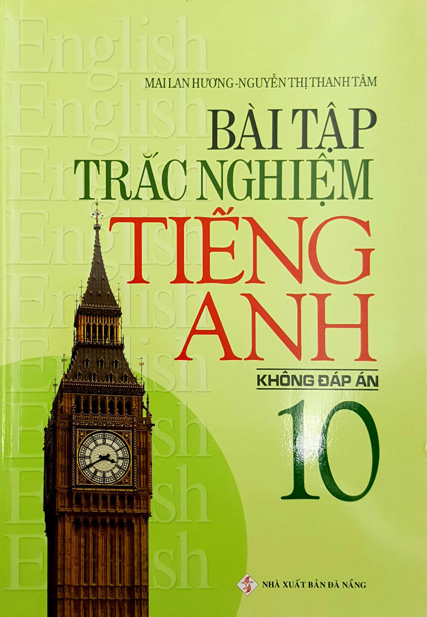 Bài Tập Trắc Nghiệm Tiếng Anh Lớp 10 - Không Đáp Án (Mai Lan Hương)