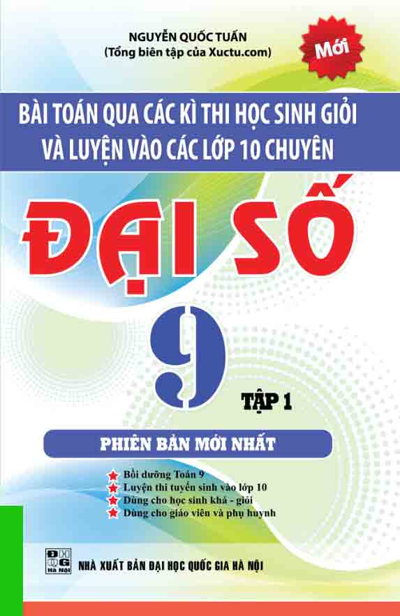 Bài Toán Qua Các Kì Thi HSG Và Luyện Vào Lớp 10 Chuyên Đại Số 9 Tập 1