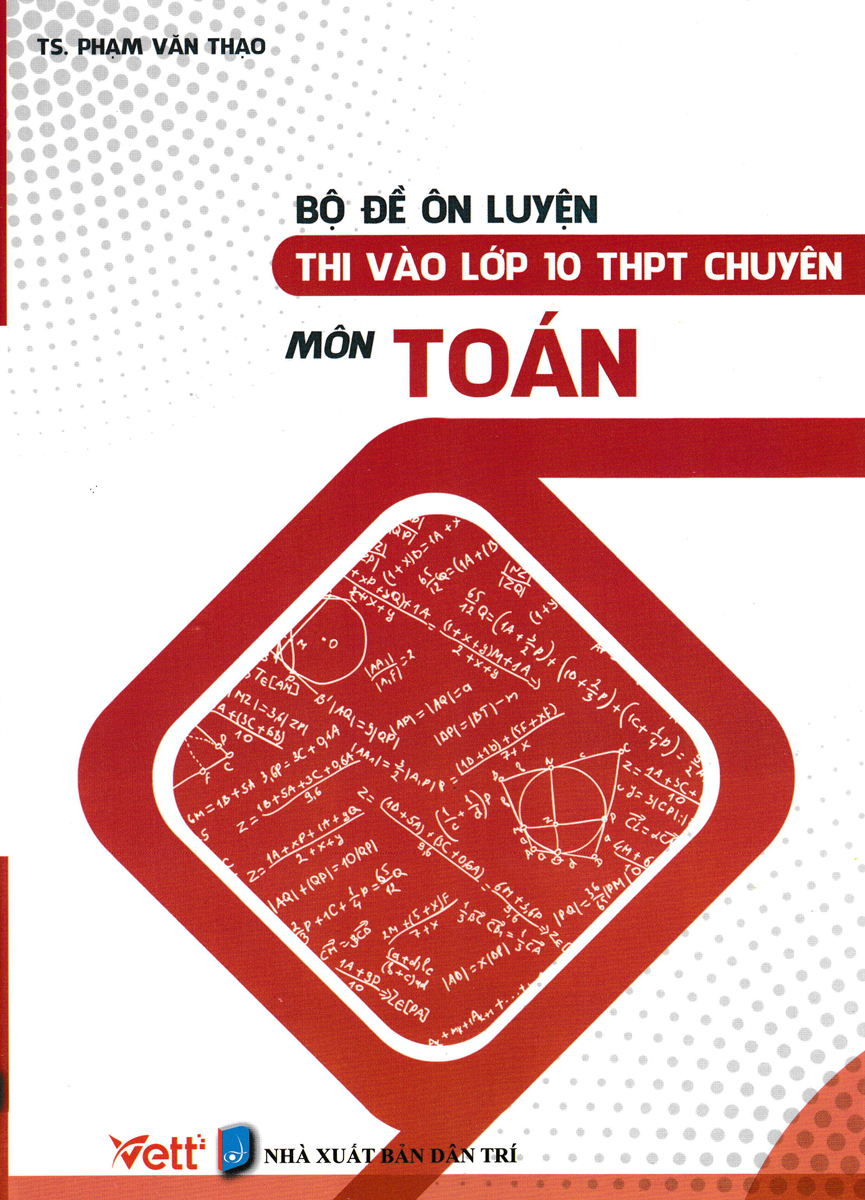 Bộ Đề Ôn Luyện Thi Vào Lớp 10 THPT Chuyên Môn Toán