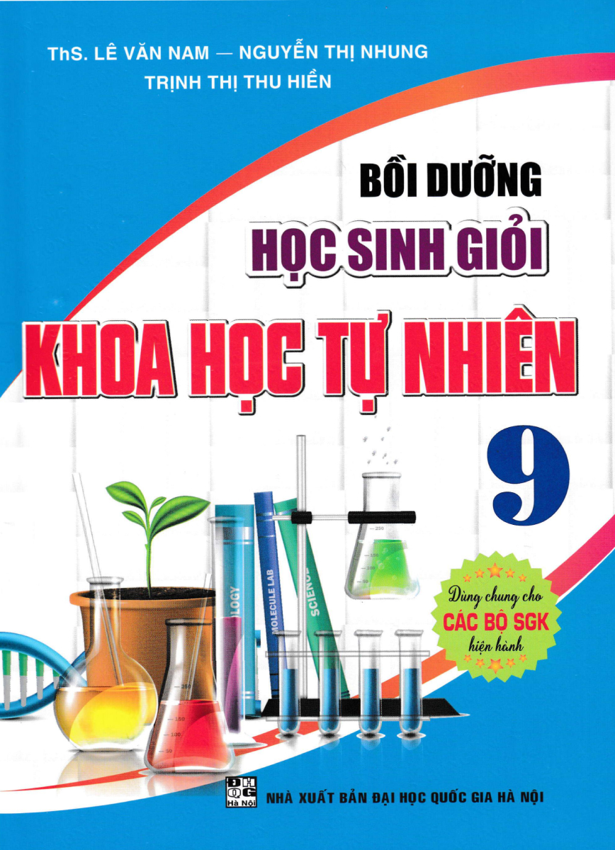 Bồi Dưỡng Học Sinh Giỏi Khoa Học Tự Nhiên 9 (Dùng Chung Cho Các Bộ SGK Hiện Hành)