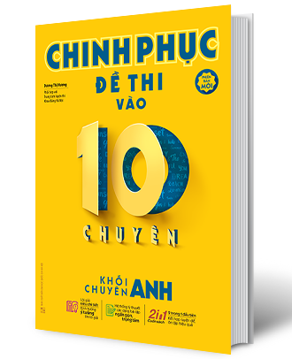 Chinh Phục Đề Thi Vào 10 Chuyên - Khối Chuyên Anh