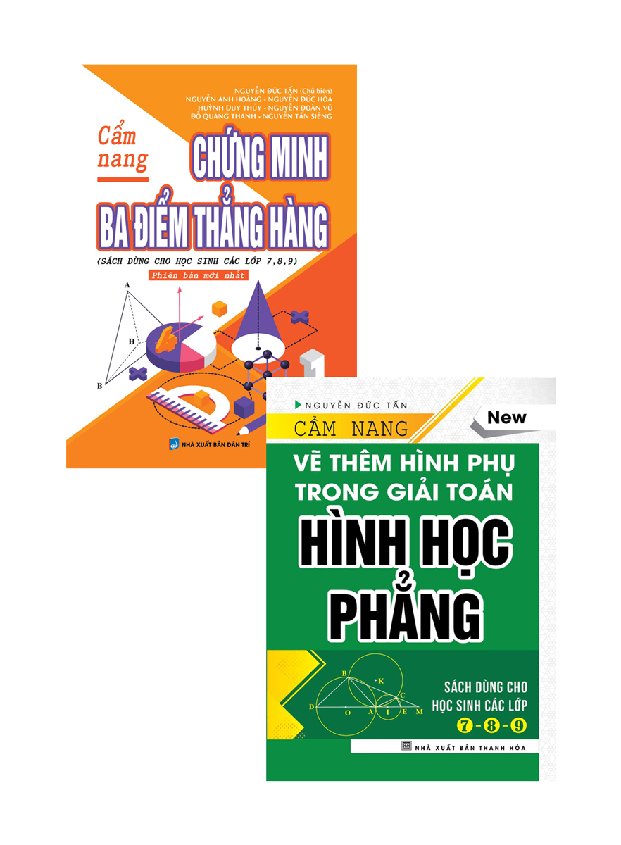 Combo Cẩm Nang Chứng Minh Ba Điểm Thẳng Hàng + Cẩm Nang Vẽ Thêm Hình Phụ Trong Giải Toán Hình Học Phẳng (Bộ 2 Cuốn)