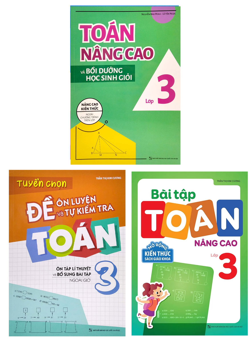 Combo Toán Nâng Cao Và Bồi Dưỡng Học Sinh Giỏi Lớp 3 + Tuyển Chọn Đề Ôn Luyện Và Tự Kiểm Tra Toán 3 + Bài Tập Toán Nâng Cao Lớp 3 (Bộ 3 Cuốn)