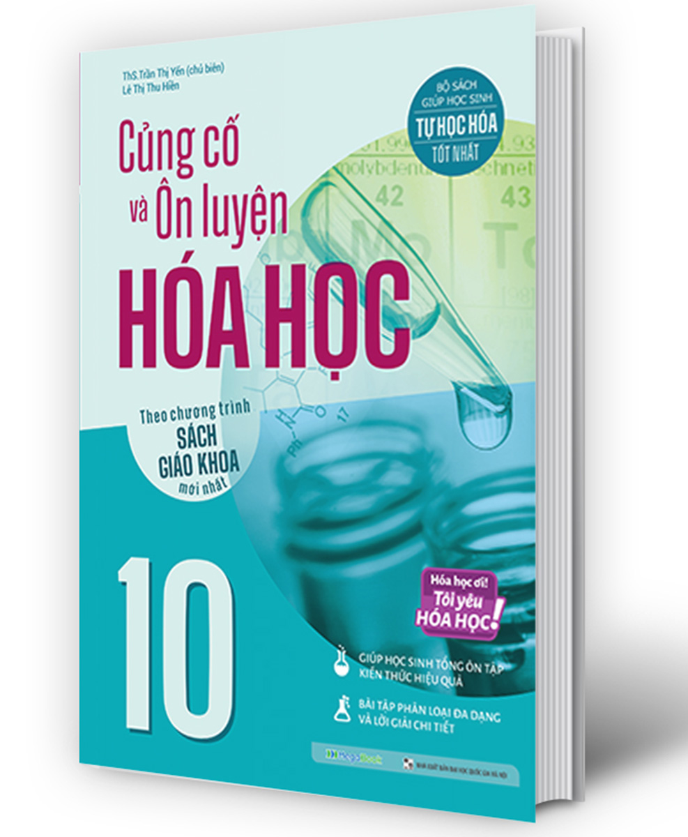 Củng Cố Và Ôn Luyện Hóa Học 10 (Theo Chương Trình Sách Giáo Khoa Mới Nhất)