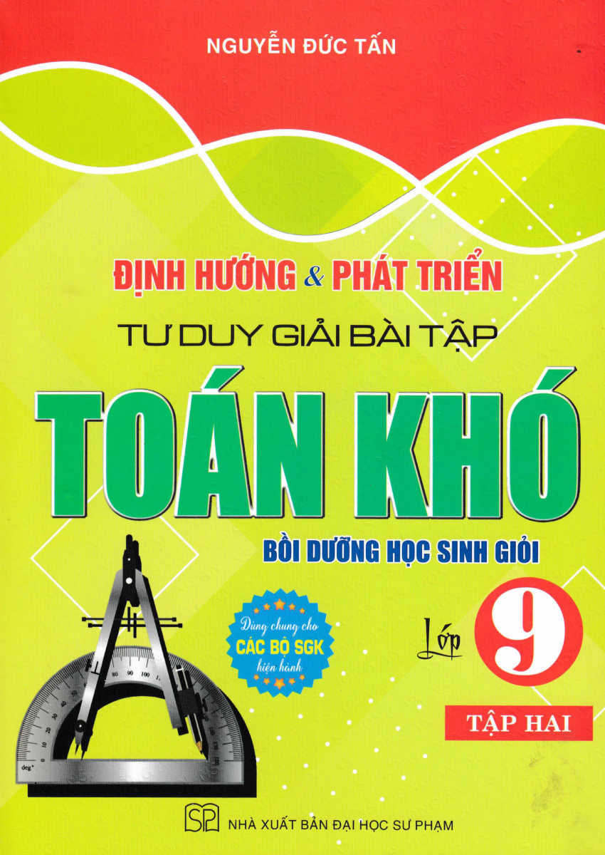 Định Hướng Và Phát Triển Tư Duy Giải Bài Tập Toán Khó Lớp 9 - Tập 2 (Dùng Chung Cho Các Bộ SGK Hiện Hành)