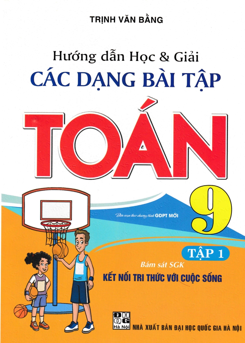 Hướng Dẫn Học Và Giải Các Dạng Bài Tập Toán 9 Tập 1 (Bám Sát SGK Kết Nối Tri Thức Với Cuộc Sống)