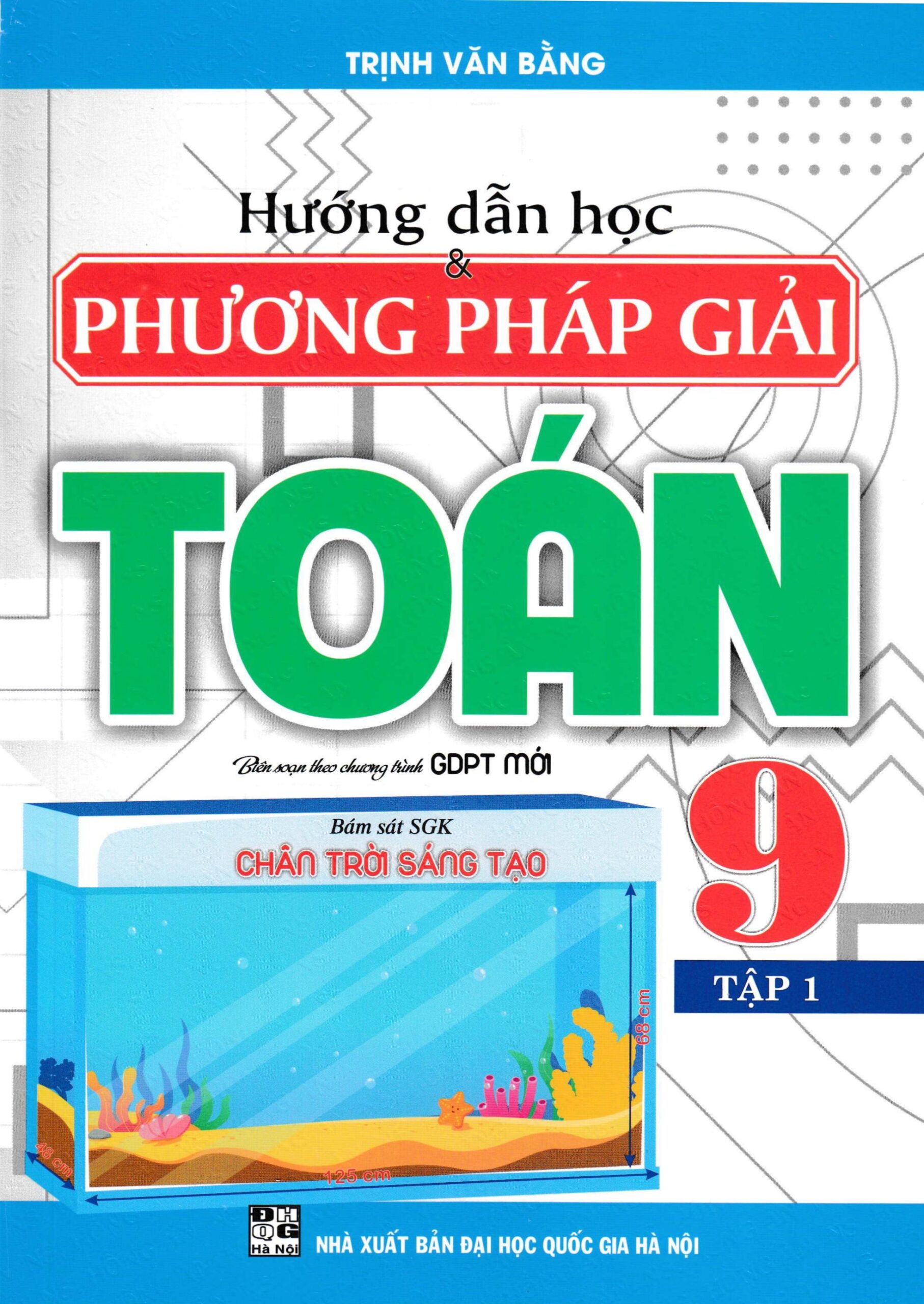 Hướng Dẫn Học Và Phương Pháp Giải Toán 9 - Tập 1 (Bám Sát SGK Chân Trời Sáng Tạo)