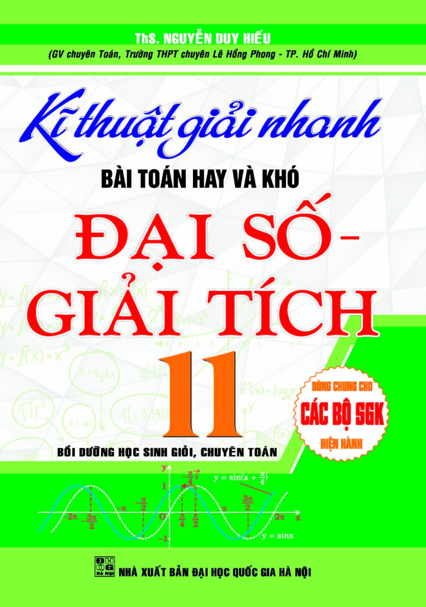 Kĩ Thuật Giải Nhanh Bài Toán Hay Và Khó Đại Số Giải Tích 11 (Dùng Chung Cho Các Bộ SGK Hiện Hành)