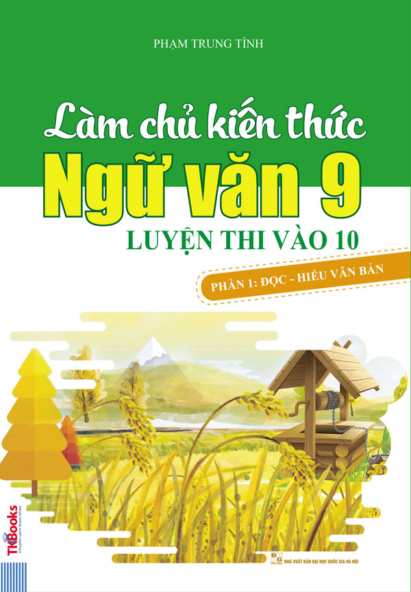 Làm Chủ Kiến Thức Ngữ Văn 9 Luyện Thi Vào Lớp 10 Phần 1 - Đọc Hiểu Văn Bản