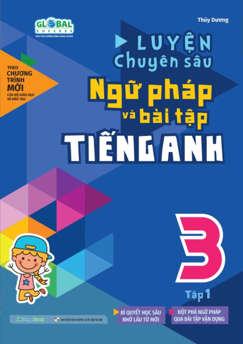 Luyện Chuyên Sâu Ngữ Pháp Và Bài Tập Tiếng Anh 3 - Tập 1 (Theo Chương Trình Global Success)