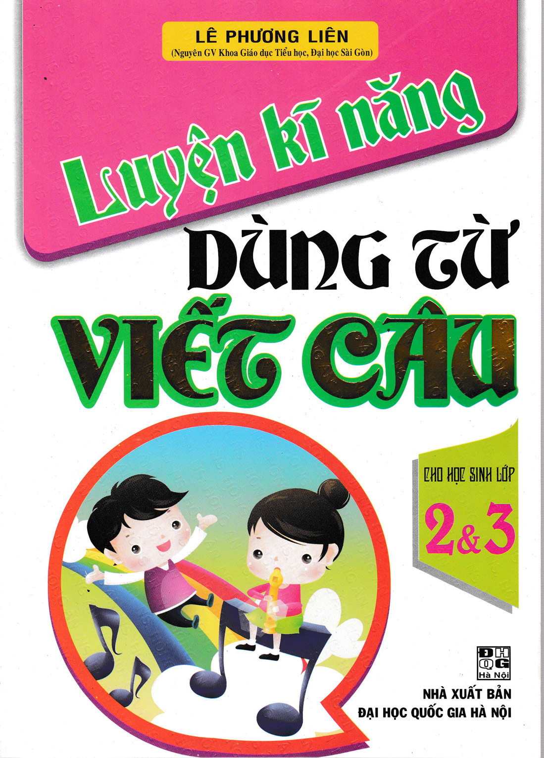 Luyện Kĩ Năng Dùng Từ Viết Câu Cho Học Sinh Lớp 2&3