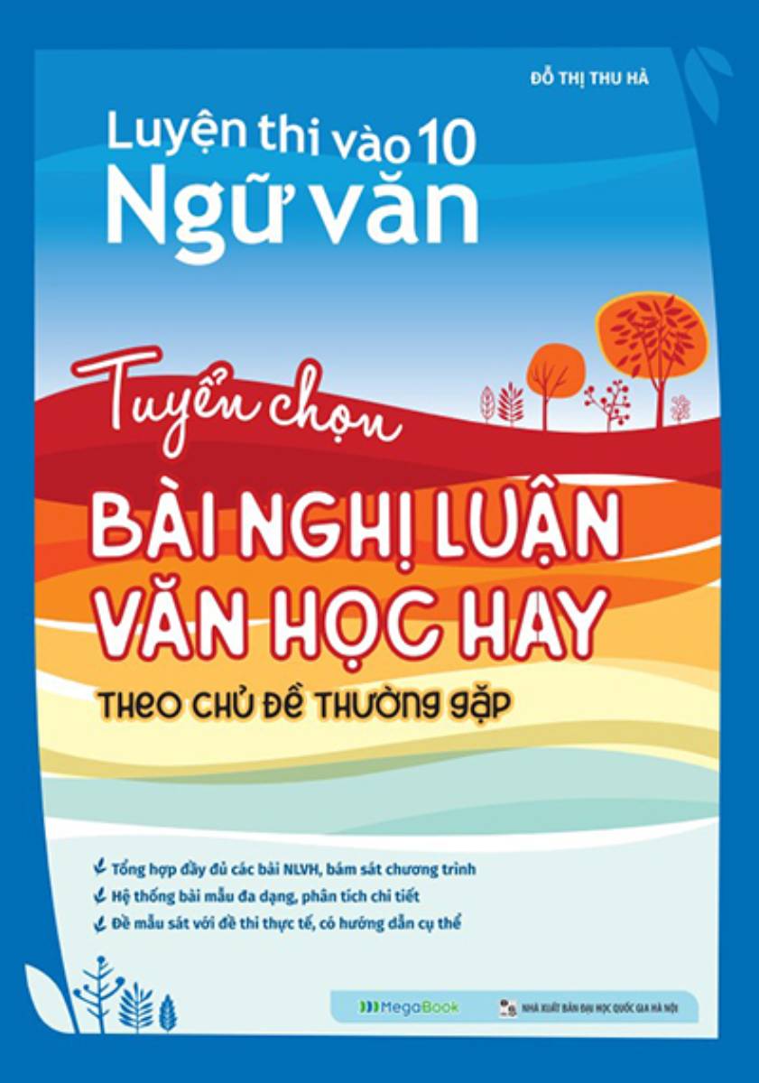 Luyện Thi Vào 10 Ngữ Văn - Tuyển Chọn Bài Nghị Luận Văn Học Hay Theo Chủ Đề Thường Gặp