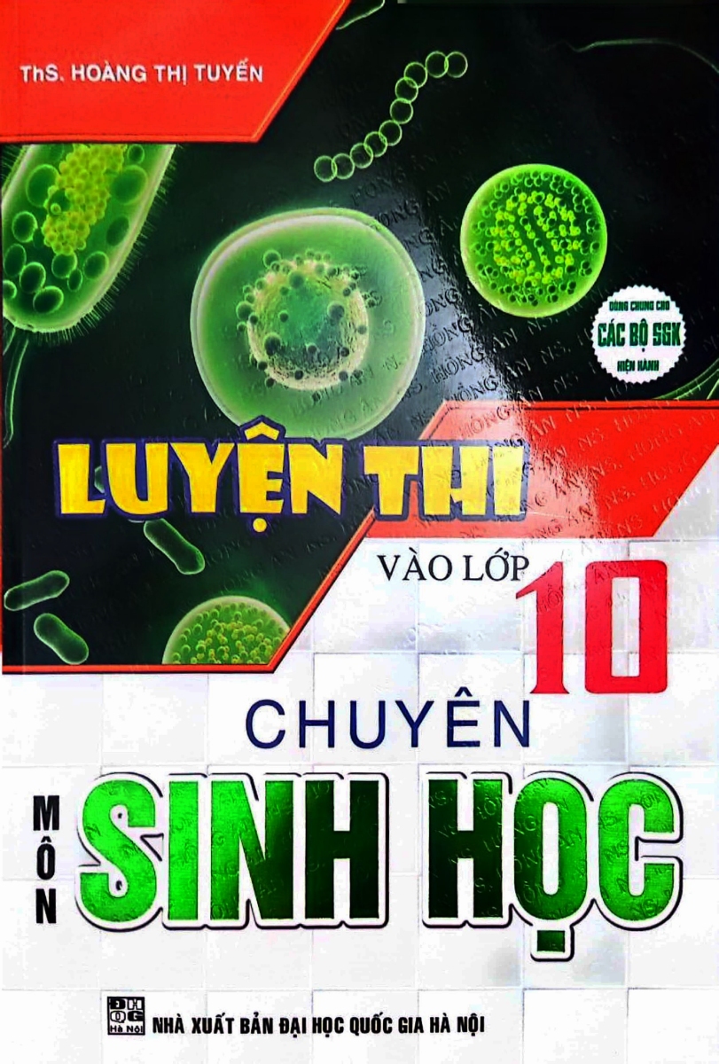 Luyện Thi Vào Lớp 10 Chuyên Môn Sinh Học (Dùng Chung Cho Các Bộ SGK Hiện Hành)