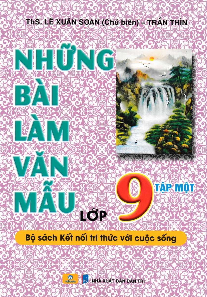 ND - Những Bài Làm Văn Mẫu Lớp 9 - Tập 1 (Bộ Sách Kết Nối Tri Thức Với Cuộc Sống)