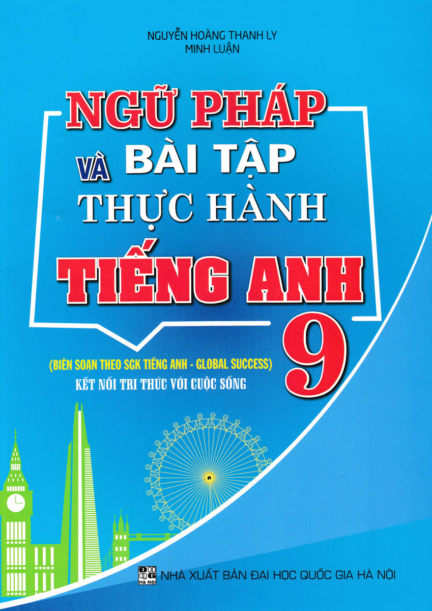 Ngữ Pháp Và Bài Tập Thực Hành Tiếng Anh 9 (Biên Soạn Theo SGK Tiếng Anh - Global Success) - Kết Nối Tri Thức Với Cuộc Sống