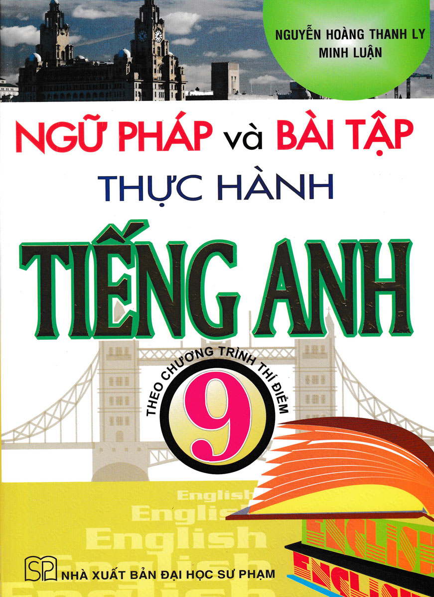 Ngữ Pháp Và Bài Tập Thực Hành Tiếng Anh 9 - Theo Chương Trình Thí Điểm