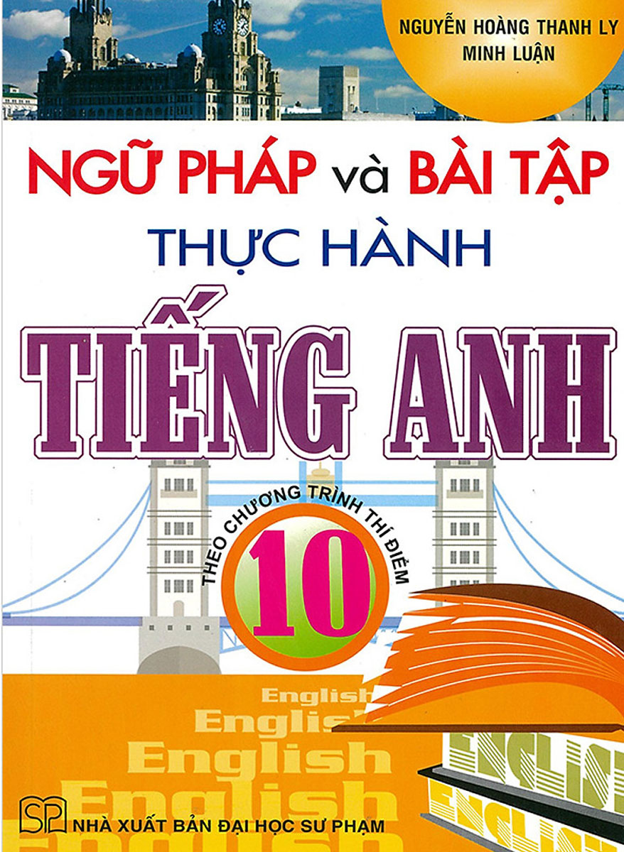 Ngữ Pháp Và Bài Tập Thực Hành Tiếng Anh Theo Chương Trình Thí Điểm 10