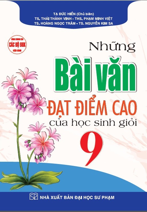 Những Bài Văn Đạt Điểm Cao Của Học Sinh Giỏi 9 (Dùng Chung Cho Các Bộ SGK Hiện Hành)