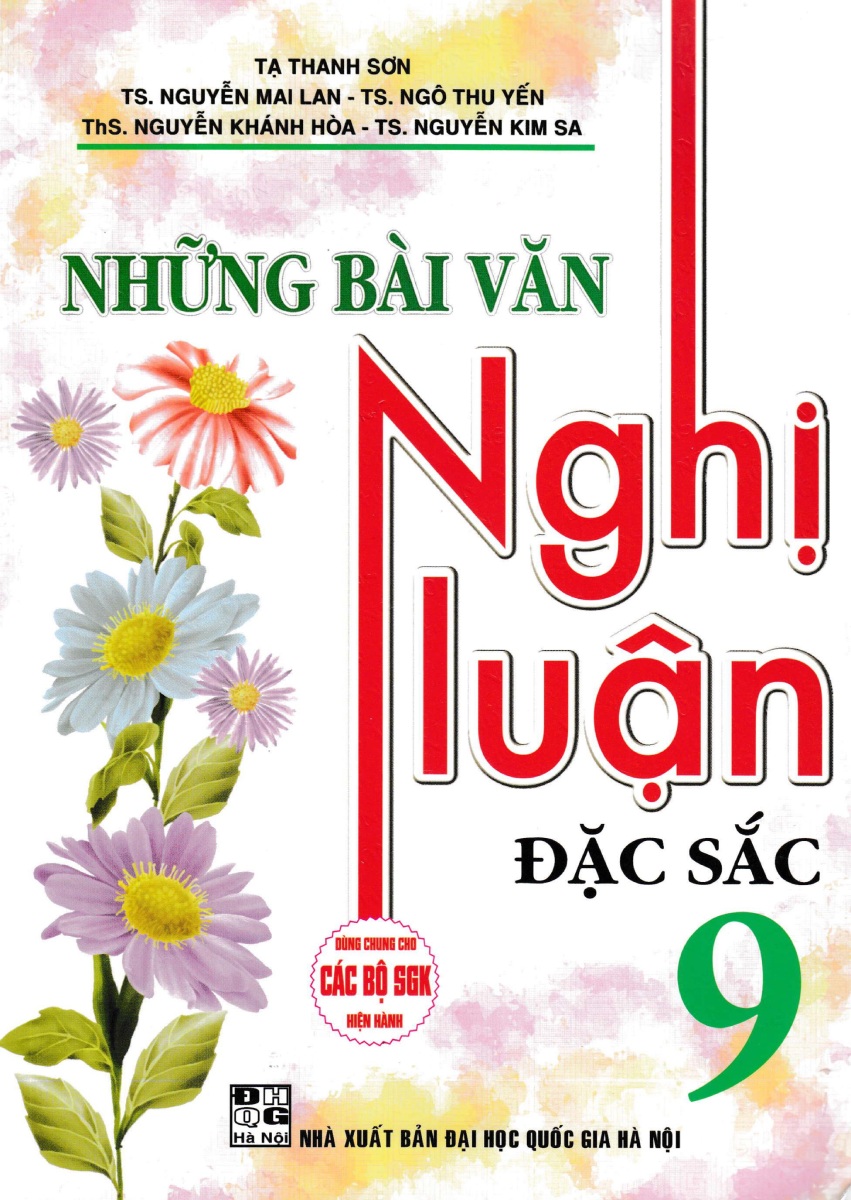 Những Bài Văn Nghị Luận Đặc Sắc 9 (Dùng Chung Cho Các Bộ SGK Hiện Hành)