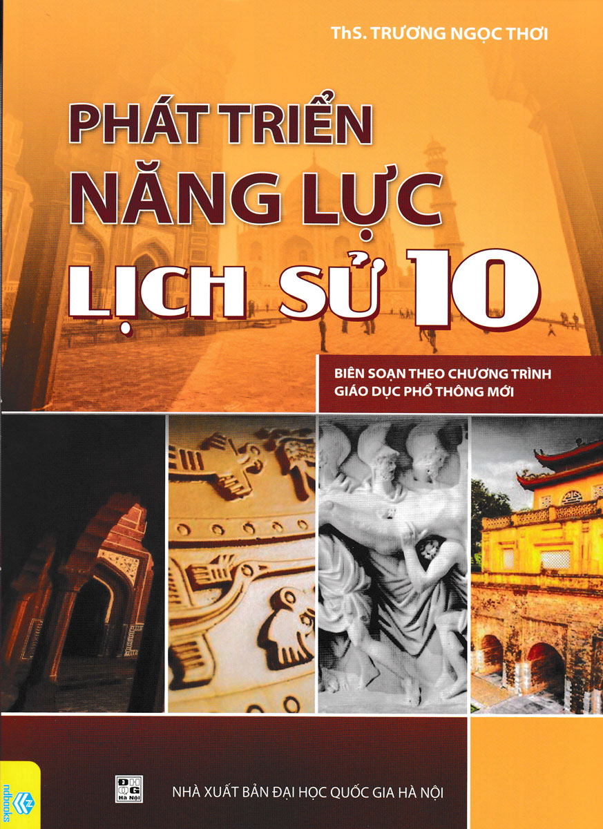 Phát Triển Năng Lực Lịch Sử Lớp 10 (Biên Soạn Theo Chương Trình GDPT Mới) - ND