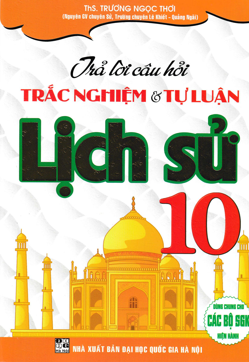 Trả Lời Câu Hỏi Trắc Nghiệm Và Tự Luận Lịch Sử 10 (Dùng Chung Cho Các Bộ SGK Hiện Hành)